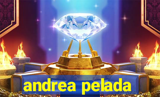 andrea pelada